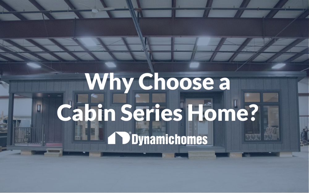 Why Choose a Cabin Series Home?